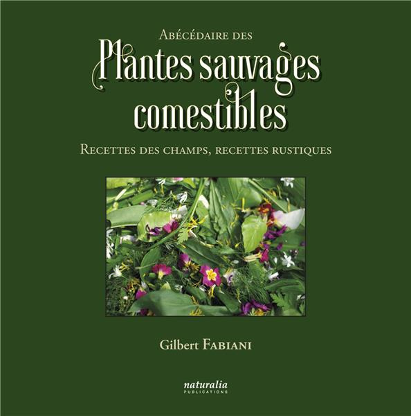 Abécédaire des plantes sauvages comestibles. Recettes des champs, recettes rustiques