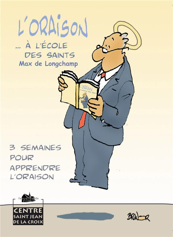 L'Oraison... à l'école des saints. 3 semaines pour apprendre l'oraison, 2e édition