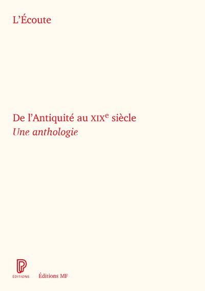 L'Ecoute. De l'Antiquité au XIXe siècle. Une anthologie