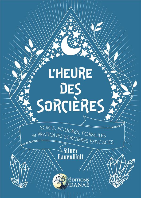 A l'heure des sorcières. Sorts, poudres, formules et techniques sorcières efficaces