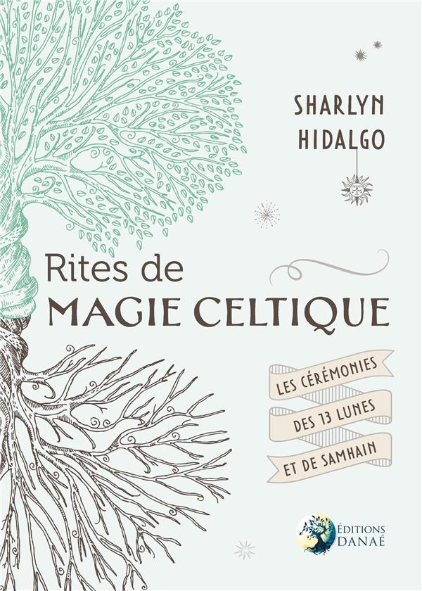 Rites de magie celtique. Les cérémonies des treizes lunes et de Samhain