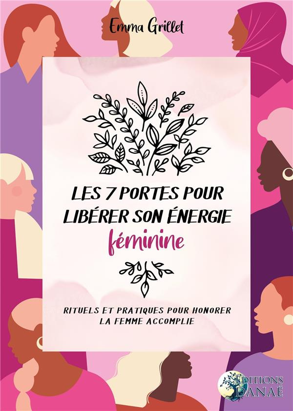 Les 7 portes pour libérer son énergie féminine. Rituels et pratiques pour honorer la femme accomplie