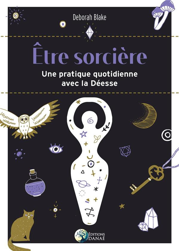 Etre sorcière. Vivre sa pratique au quotidien