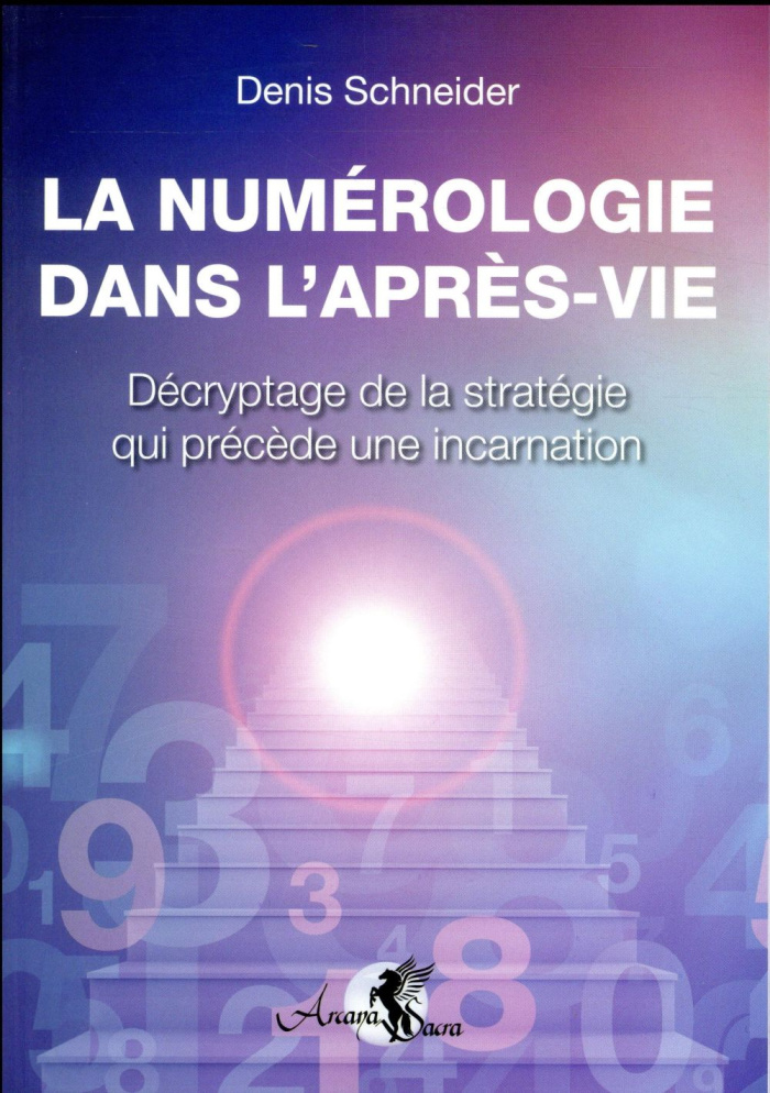 La numérologie dans l'après-vie. Décryptage de la stratégie qui précède une incarnation