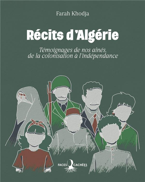 Récits d'Algérie. Témoignages de nos aînés, de la colonisation à l'indépendance