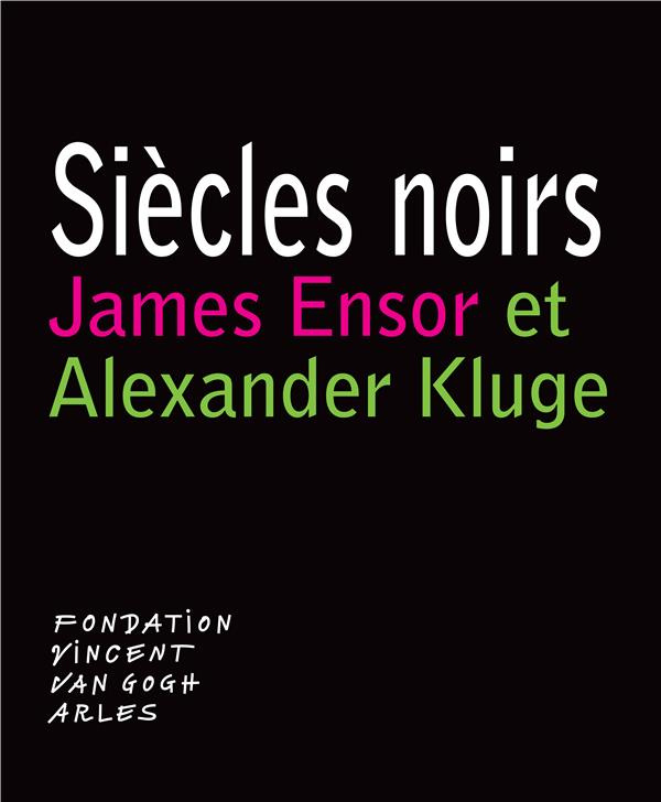 Siècles noirs. James Ensor et Alexander Kluge, Edition bilingue français-anglais