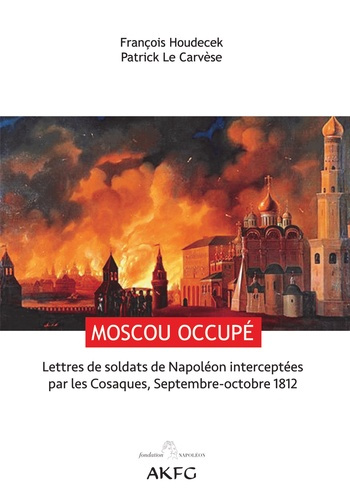 Moscou occupé ! Lettres de soldats de Napoléon interceptées par les Cosaques, Septembre-octobre 1812