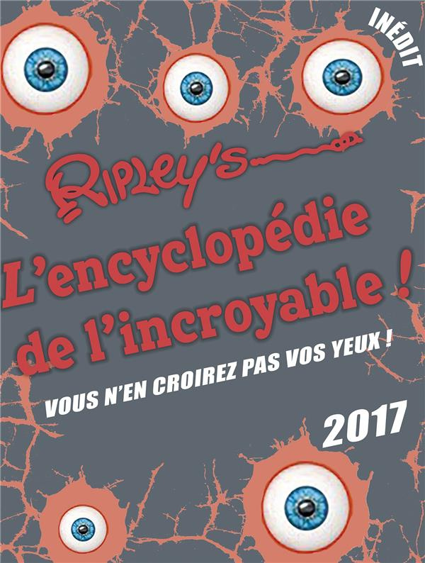 L'encyclopédie de l'incroyable ! Vous n'en croirez pas vos yeux ! Edition 2017