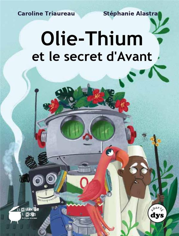 Olie-thium et le secret d'Avant. Tome 1 [ADAPTE AUX DYS