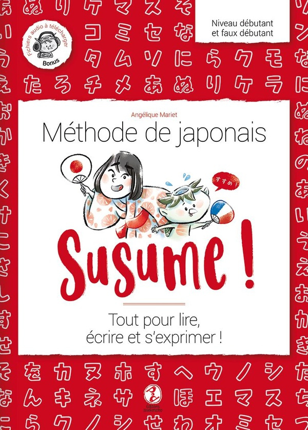 Susume ! Méthode de japonais Niveau débutant et faux débutant. Tout pour lire, écrire et s'exprimer
