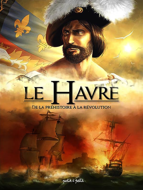 Le Havre en BD Tome 1 : De la Préhistoire à la Révolution