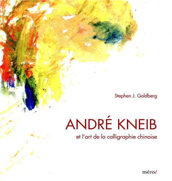 André Kneib et l'art de la calligraphie chinoise. L'éclat de la couleur, l'effervescence de l'encre