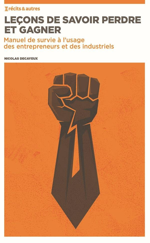 Leçons de savoir perdre et gagner. Manuel de survie à l'attention des entrepreneurs et des industrie
