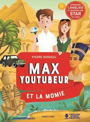 Max Youtubeur : Max Youtubeur et la momie. Textes en français et anglais