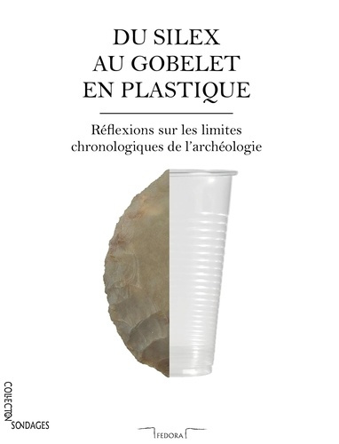 Du silex au gobelet en plastique. Réflexions sur les limites chronologiques de l'archéologie