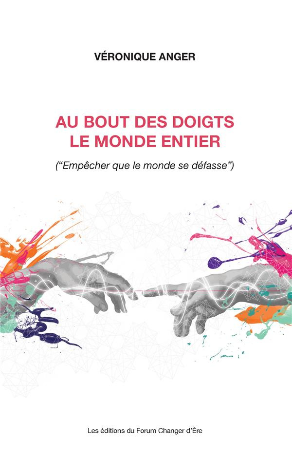 Au bout des doigts le monde entier. (« Empêcher que le monde se défasse »)