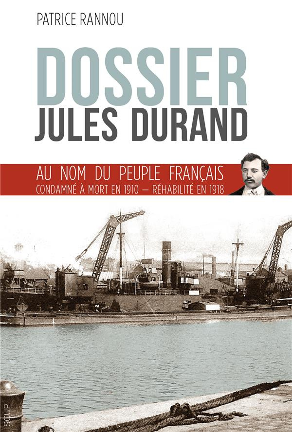 Dossier Jules Durand - au nom du peuple français condamné à mort en 1910 réhabilité en 1918