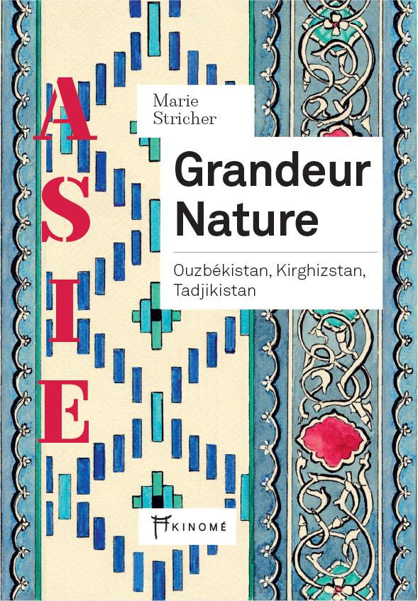 Grandeur nature. Ouzbékistan, Kirghizstan, Tadjikistan