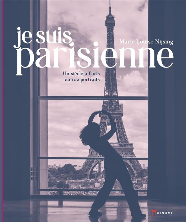 Je suis parisienne. Un siècle à Paris en 102 portraits