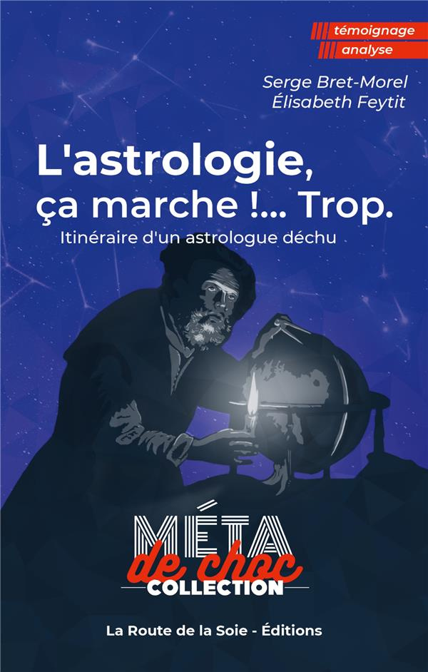 L'astrologie, ça marche !...Trop. Itinéraire d'un astrologue déchu
