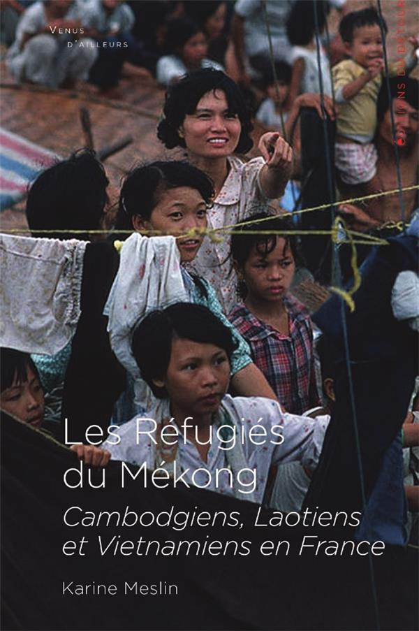 Les Réfugiés du Mékong. Cambodgiens, Laotiens et Vietnamiens en France