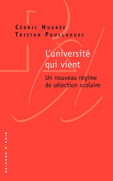 L'université qui vient. Un nouveau régime de sélection scolaire