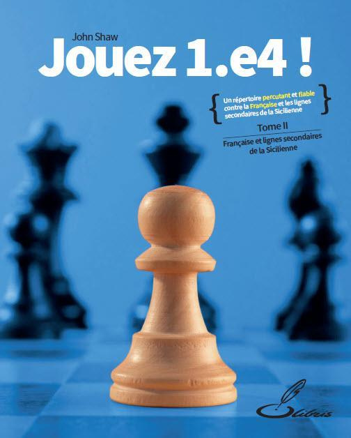 Jouez 1.e4 ! Tome 2, La Française et les lignes secondaires de la Sicilienne