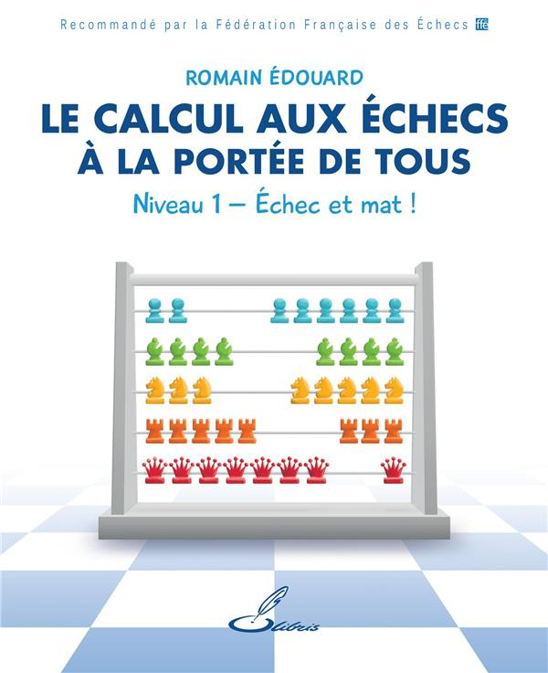 Le calcul aux échecs à la portée de tous. Niveau 1, Echec et mat !