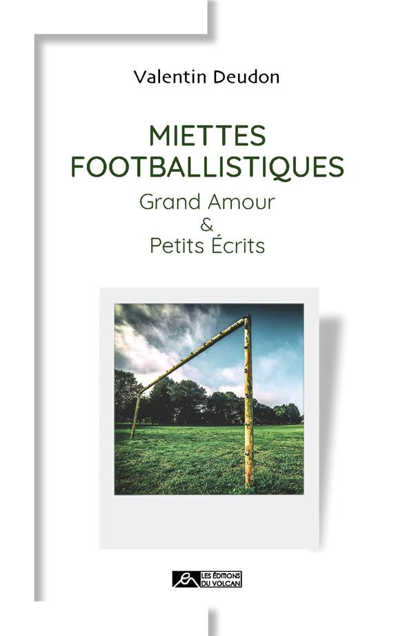 Miettes footballistiques. Grand amour et petits écrits