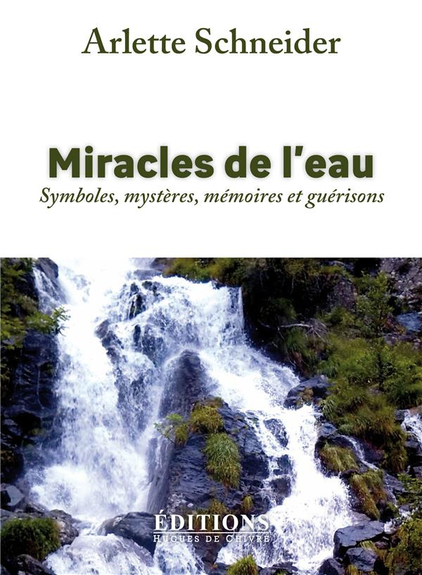 Miracles de l'eau. Symboles, mystères, mémoires et guérisons