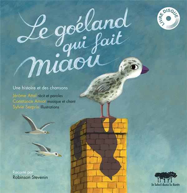 Le goéland qui fait miaou. Une histoire et des chansons, avec 1 CD audio