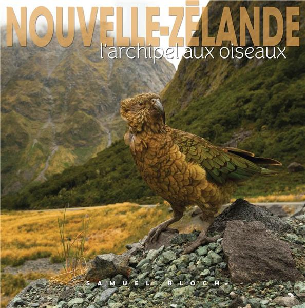 Nouvelle-Zélande. L'archipel aux oiseaux