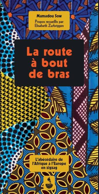 La route à bout de bras. L'abécédaire de l'Afrique à l'Europe en zigzag
