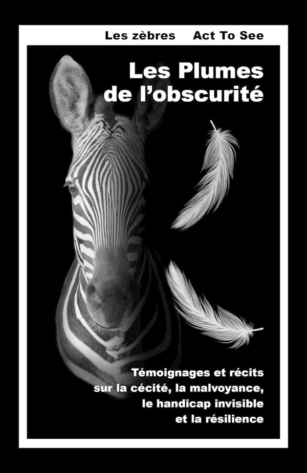 ACT_TO_SEE_L_Z.-LES_PLUMES_DE_L_OBSCURITE_-_TEMOIGNAGES_ET_RECITS_SUR_LA_CECITE_LA_MALVOYANCE_LE_HANDICAP_INVISIBL-9791040596912_0