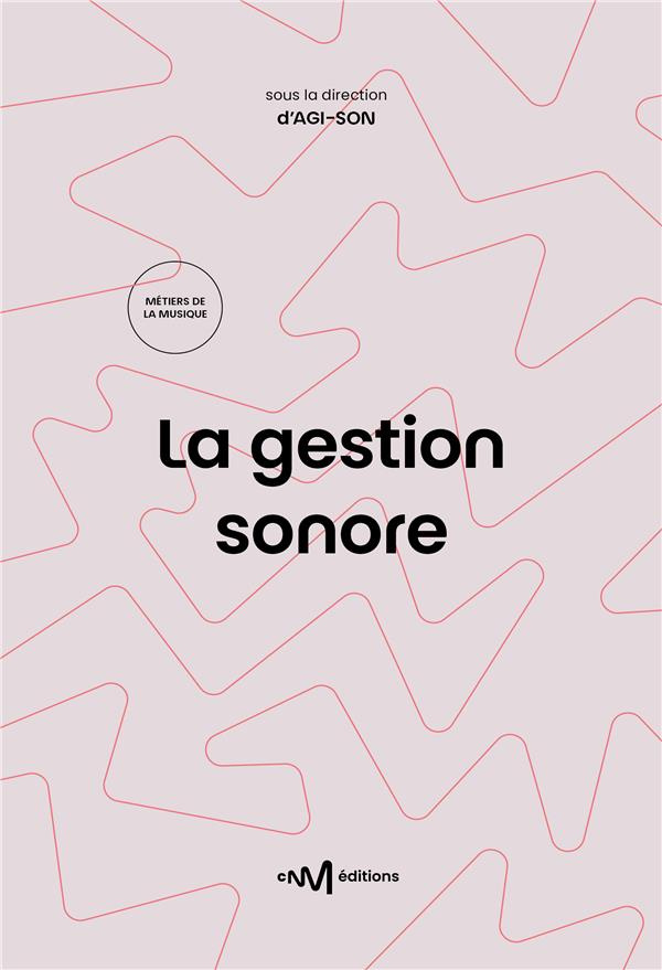 AGI-SON-La_gestion_sonore._Guide_pratique_de_la_diffusion_de_musiques_amplifi_es_2e_dition-9782367480619_0