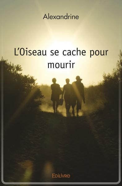 ALEXANDRINE-L_Oiseau_se_cache_pour_mourir-9782414532926_0