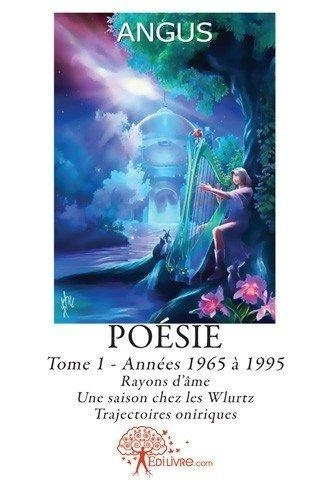 ANGUS-POESIE_-_TOME_1_-_ANNEES_1965_A_1995_RAYONS_D_AME_-_UNE_SAISON_CHEZ_LES_WLURTZ_-_TRAJECTOIRES_ONIR-9782812145353_0