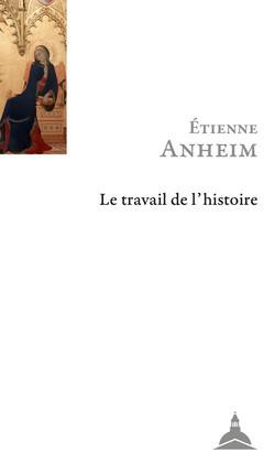 ANHEIM_ETIENNE-Le_travail_de_l_histoire-9791035100803_0
