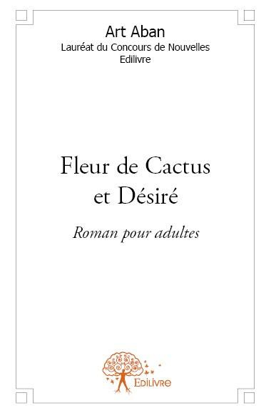 Aban_Art-Fleur_de_Cactus_et_D_sir_-9782332621719_0
