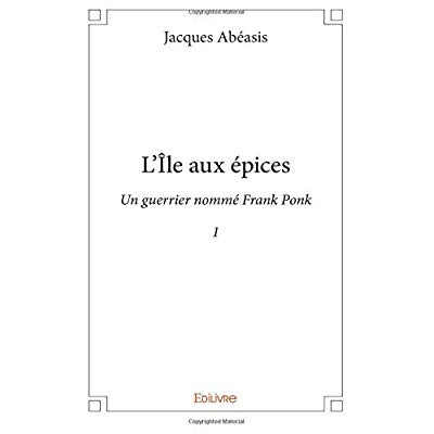 Abeasis_Jacques-L_le_aux_pices_-_Tome_1._Un_guerrier_nomm_Frank_Ponk-9782414277797_0