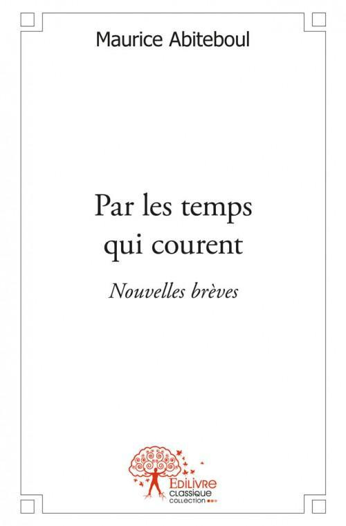Abiteboul_Maurice-Par_les_temps_qui_courent._Nouvelles_br_ves-9782332504319_0