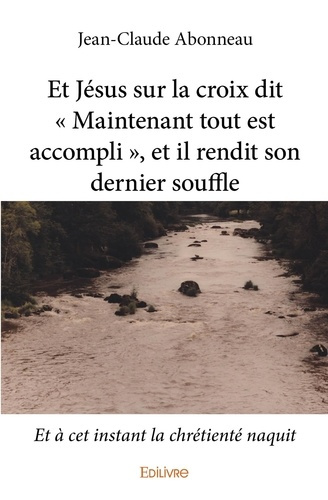 Abonneau_Jean-Claude-Et_J_sus_sur_la_croix_dit_Maintenant_tout_est_accompli_et_il_rendit_son_dernier_souffle._Et_c-9782334049641_0