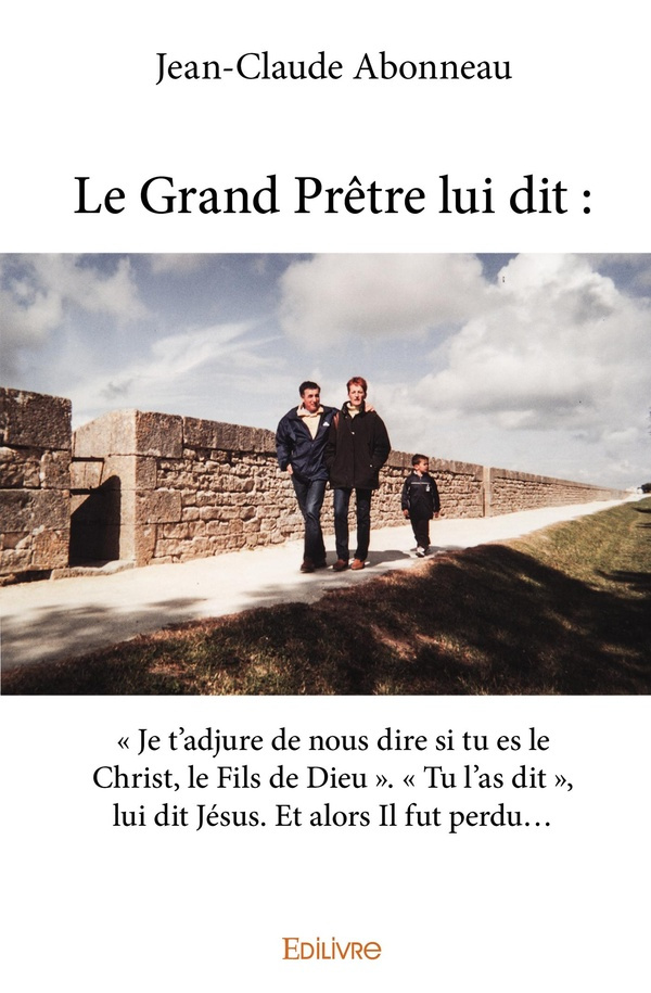 Abonneau_Jean-Claude-Le_Grand_Pr_tre_lui_dit_Je_t_adjure_de_nous_dire_si_tu_es_le_Christ_le_Fils_de_Dieu_.._Tu_l_-9782334087285_0