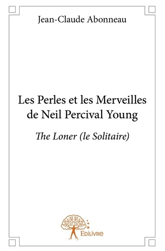 Abonneau_Jean-Claude-Les_Perles_et_les_Merveilles_de_Neil_Percival_Young._The_Loner_le_Solitaire_-9782332963819_0