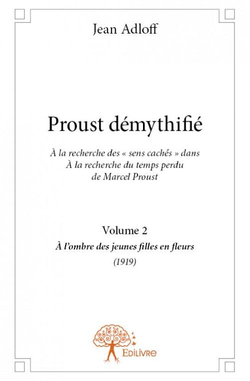 Adloff_Jean-Proust_d_mythifi_-_Tome_2._la_recherche_des_sens_cach_s_dans_la_recherche_du_temps_perdu_de-9782332816559_0