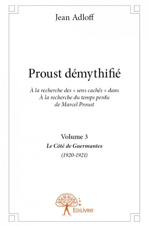Adloff_Jean-Proust_d_mythifi_-_Tome_3._la_recherche_des_sens_cach_s_dans_la_recherche_du_temps_perdu_de-9782332820006_0