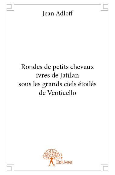 Adloff_Jean-Rondes_de_petits_chevaux_ivres_de_Jatilan_sous_les_grands_ciels_toil_s_de_Venticello-9782332801272_0