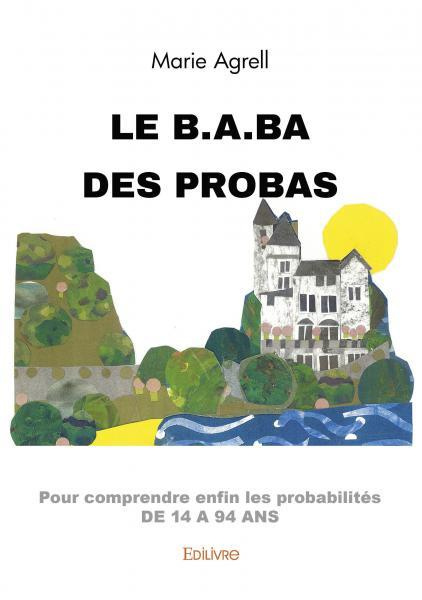 Agrell_Marie-Le_b.a.ba_des_probas._pour_comprendre_enfin_les_probabilit_s_de_14_94_ans-9782414546596_0