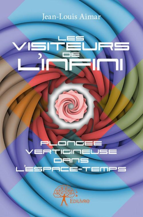 Aimar_Jean-Louis-Les_Visiteurs_de_l_infini._Plong_e_vertigineuse_dans_l_espace-temps-9782332780041_0