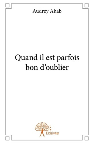 Akab_Audrey-Quand_il_est_parfois_bon_d_oublier-9782332846419_0